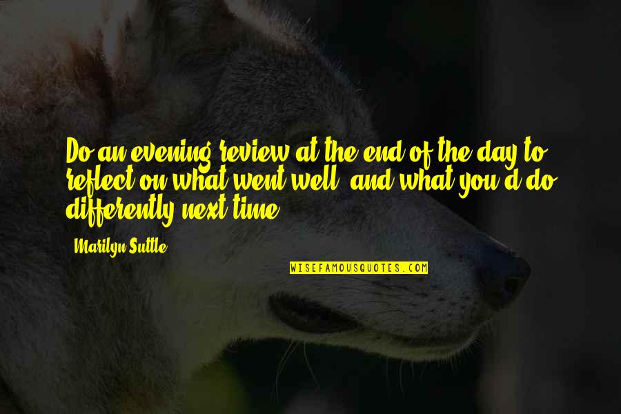 Time And Success Quotes By Marilyn Suttle: Do an evening review at the end of