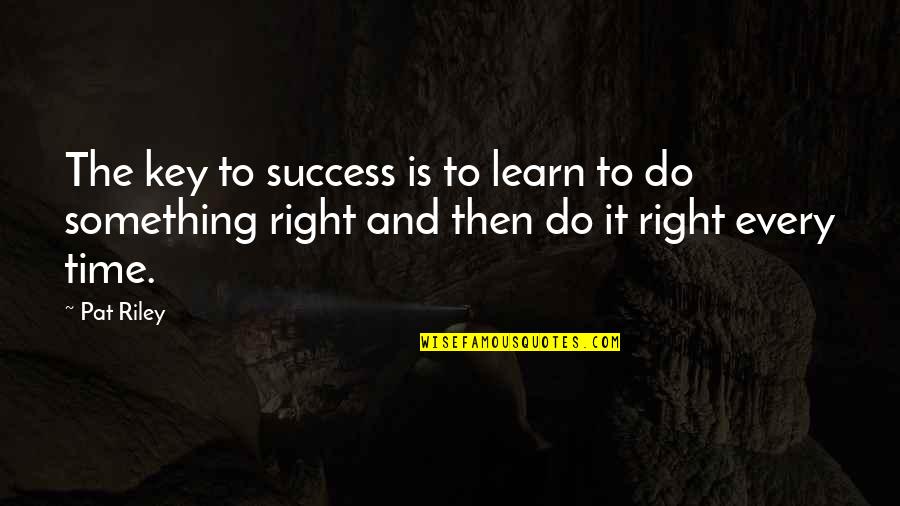 Time And Success Quotes By Pat Riley: The key to success is to learn to