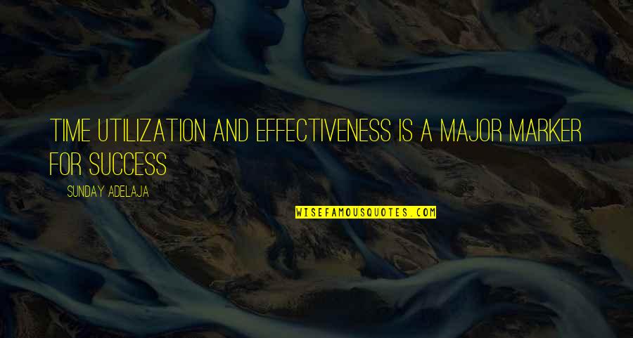 Time And Success Quotes By Sunday Adelaja: Time utilization and effectiveness is a major marker