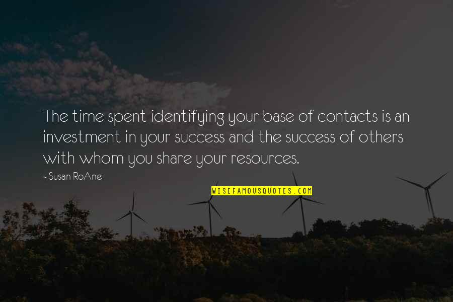 Time And Success Quotes By Susan RoAne: The time spent identifying your base of contacts