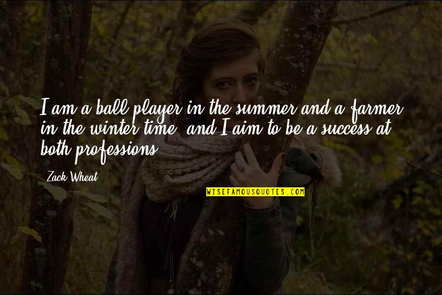 Time And Success Quotes By Zack Wheat: I am a ball player in the summer