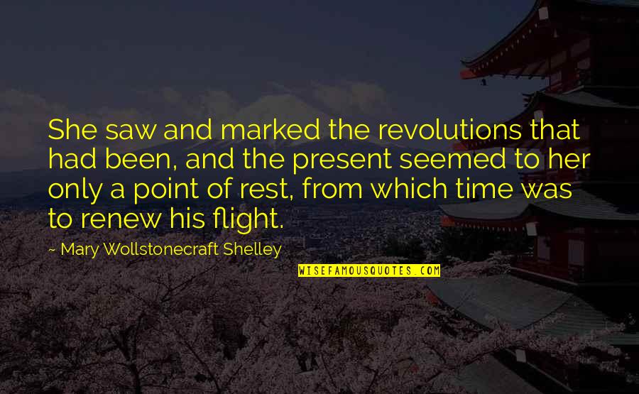 Time And The Present Quotes By Mary Wollstonecraft Shelley: She saw and marked the revolutions that had