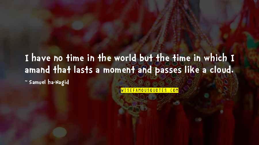 Time And The Present Quotes By Samuel Ha-Nagid: I have no time in the world but