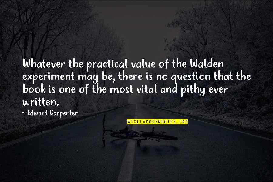Time And Tide Wait For None Quotes By Edward Carpenter: Whatever the practical value of the Walden experiment Time And Tide Wait For None Quotes By Edward Carpenter: Whatever the practical value of the Walden experiment