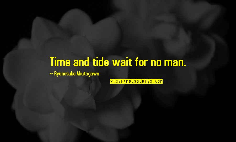 Time And Tide Wait For None Quotes By Ryunosuke Akutagawa: Time and tide wait for no man. Time And Tide Wait For None Quotes By Ryunosuke Akutagawa: Time and tide wait for no man.