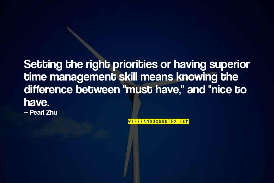 Time And Time Management Quotes By Pearl Zhu: Setting the right priorities or having superior time