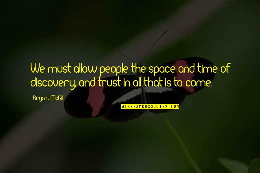 Time And Trust Quotes By Bryant McGill: We must allow people the space and time