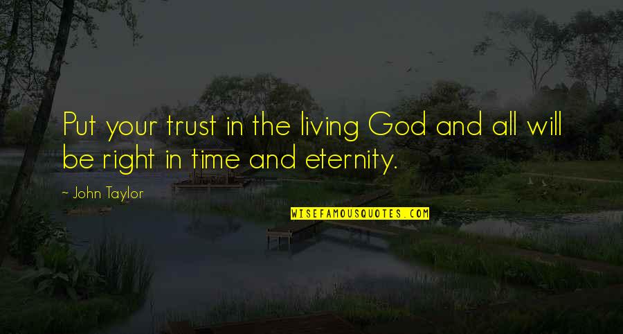 Time And Trust Quotes By John Taylor: Put your trust in the living God and