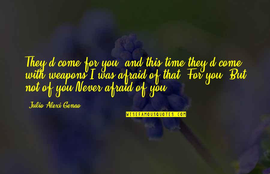 Time And Trust Quotes By Julio Alexi Genao: They'd come for you, and this time they'd
