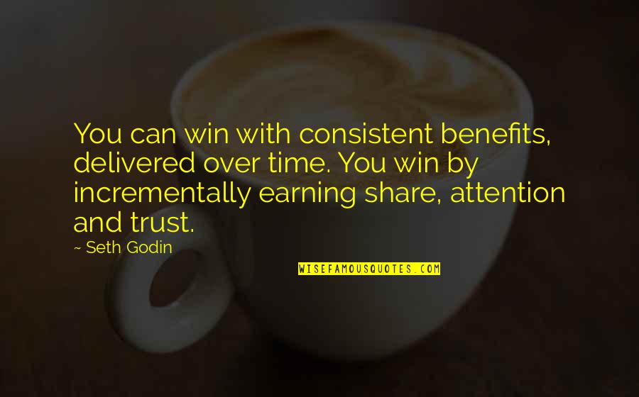 Time And Trust Quotes By Seth Godin: You can win with consistent benefits, delivered over