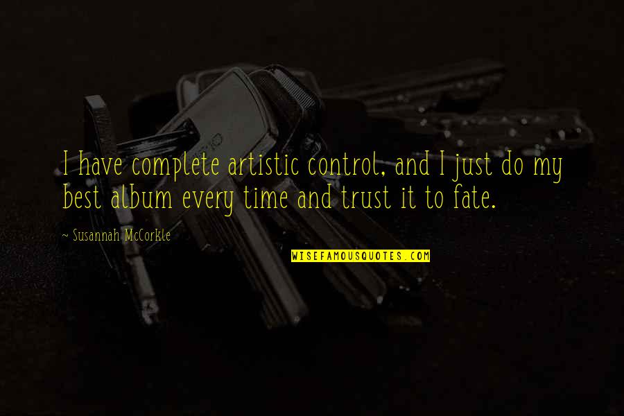 Time And Trust Quotes By Susannah McCorkle: I have complete artistic control, and I just