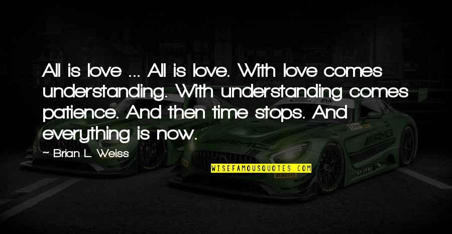 Time And Understanding Quotes By Brian L. Weiss: All is love ... All is love. With