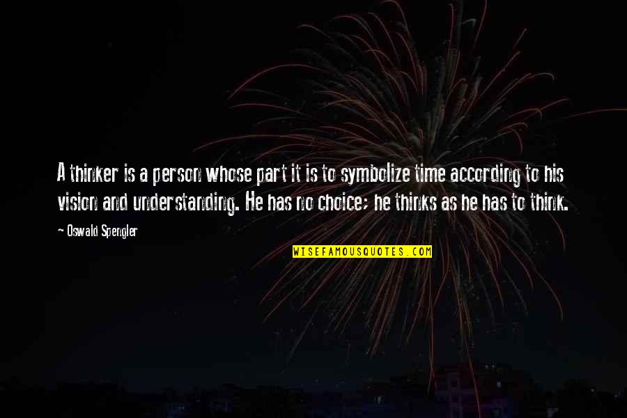 Time And Understanding Quotes By Oswald Spengler: A thinker is a person whose part it