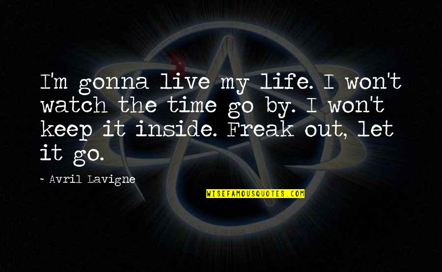 Time And Watches Quotes By Avril Lavigne: I'm gonna live my life. I won't watch