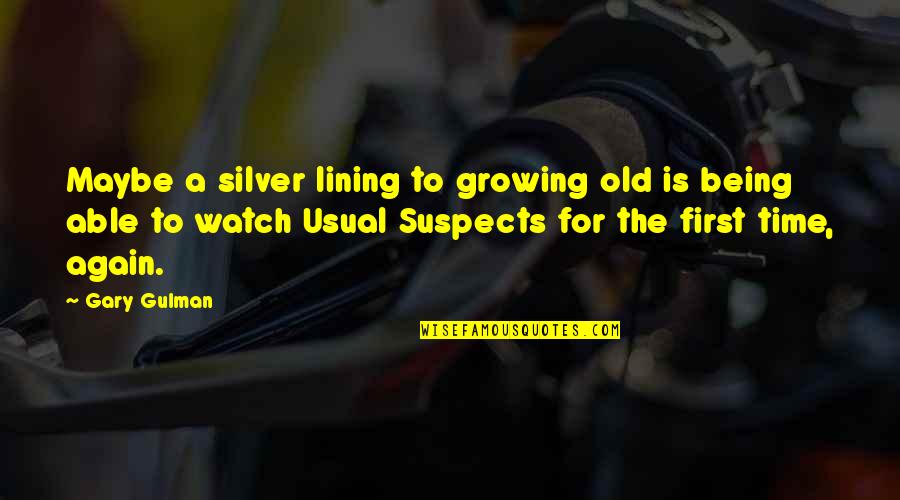Time And Watches Quotes By Gary Gulman: Maybe a silver lining to growing old is