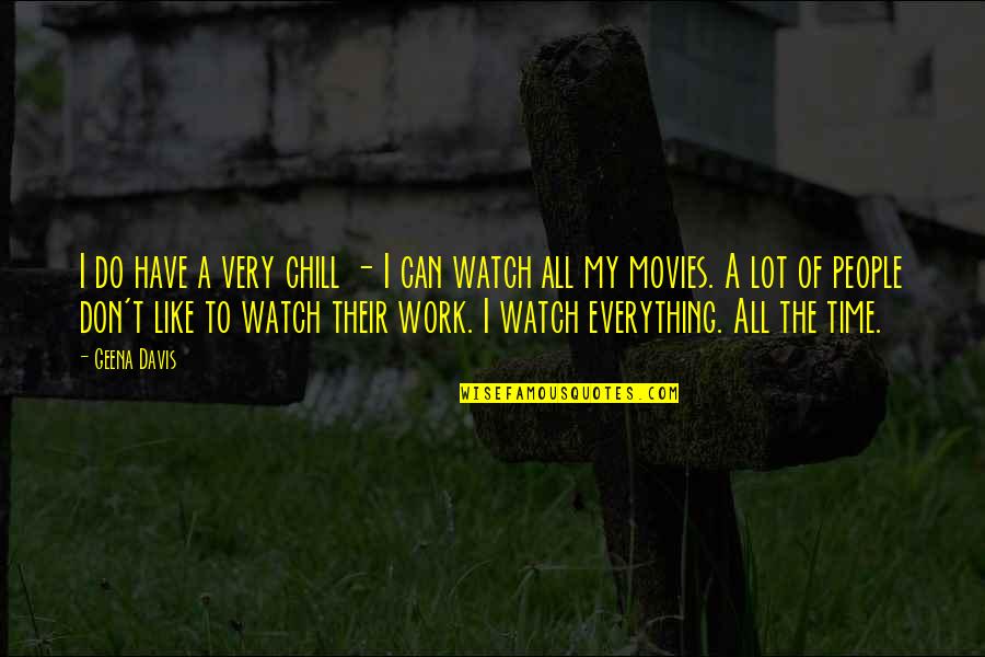 Time And Watches Quotes By Geena Davis: I do have a very chill - I Time And Watches Quotes By Geena Davis: I do have a very chill - I