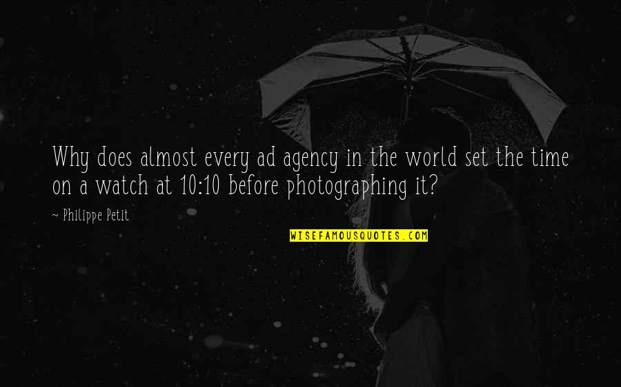 Time And Watches Quotes By Philippe Petit: Why does almost every ad agency in the Time And Watches Quotes By Philippe Petit: Why does almost every ad agency in the