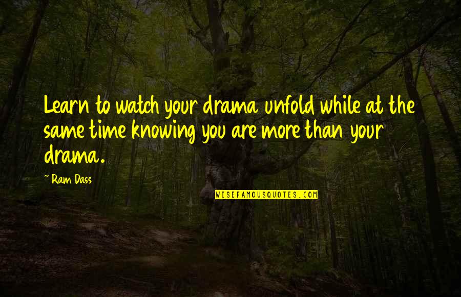 Time And Watches Quotes By Ram Dass: Learn to watch your drama unfold while at