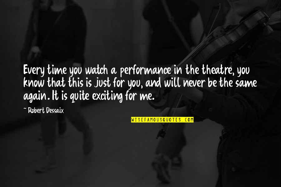 Time And Watches Quotes By Robert Dessaix: Every time you watch a performance in the