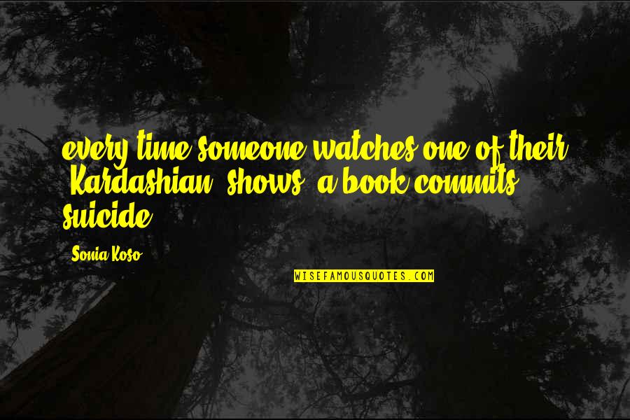 Time And Watches Quotes By Sonia Koso: every time someone watches one of their (Kardashian)