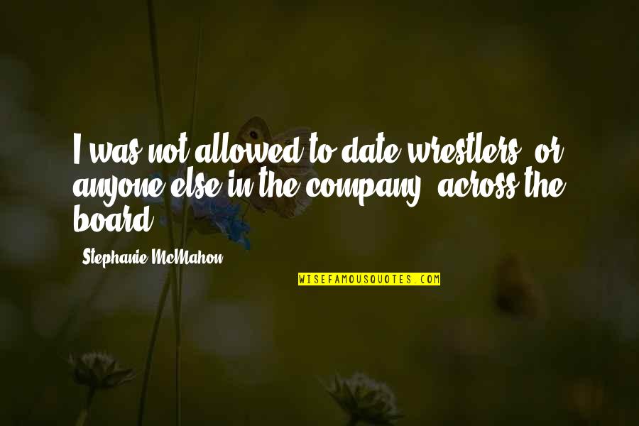 Time Another Ice Quotes By Stephanie McMahon: I was not allowed to date wrestlers, or Time Another Ice Quotes By Stephanie McMahon: I was not allowed to date wrestlers, or