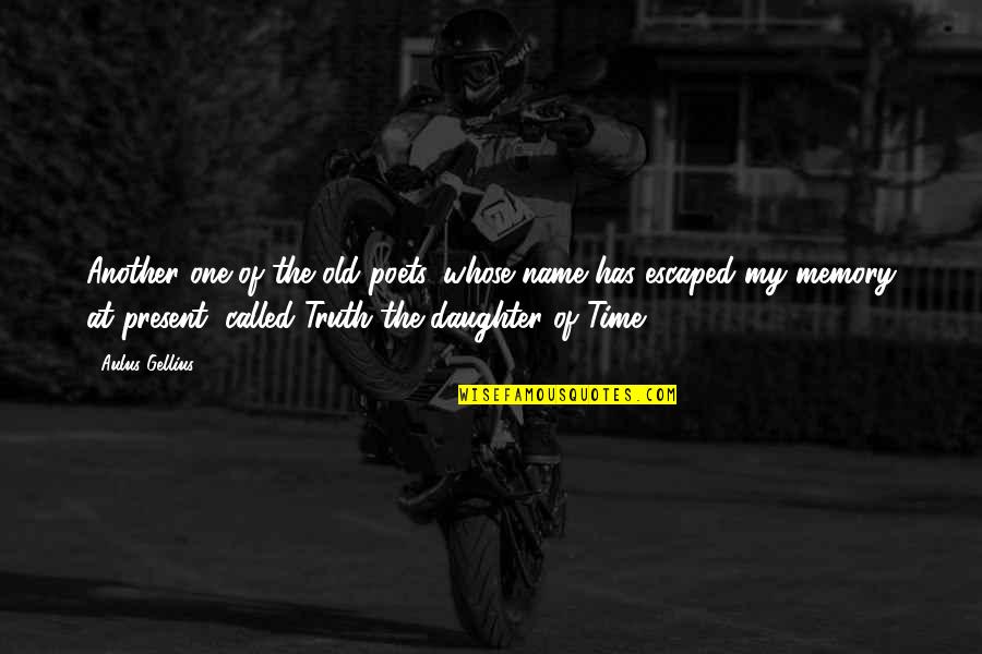 Time Another Name Quotes By Aulus Gellius: Another one of the old poets, whose name Time Another Name Quotes By Aulus Gellius: Another one of the old poets, whose name