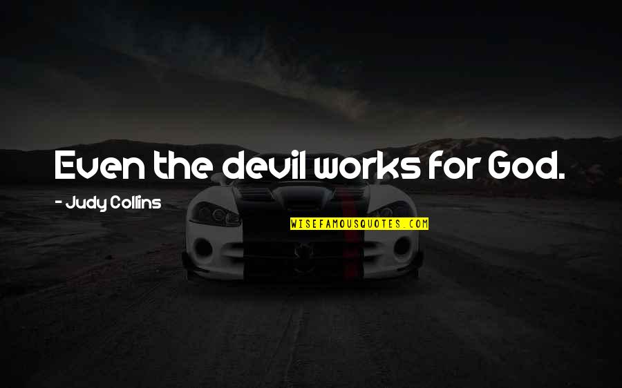 Time Another Name Quotes By Judy Collins: Even the devil works for God. Time Another Name Quotes By Judy Collins: Even the devil works for God.