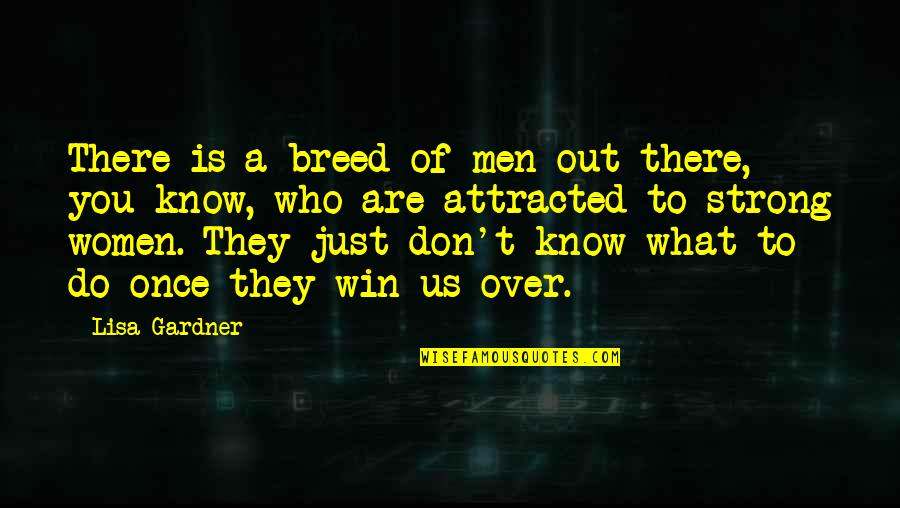 Time Apart Is Good Quotes By Lisa Gardner: There is a breed of men out there, Time Apart Is Good Quotes By Lisa Gardner: There is a breed of men out there,