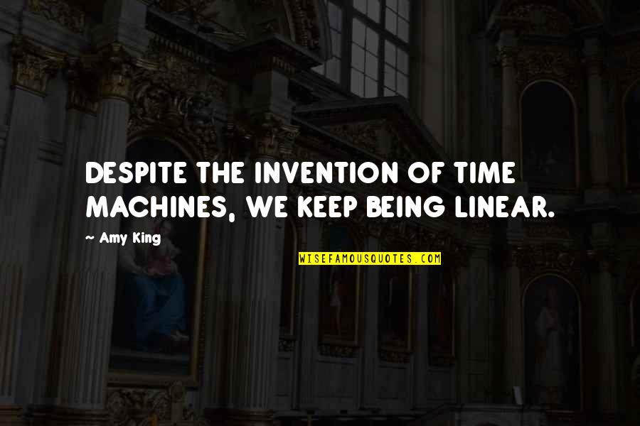 Time Art Quotes By Amy King: DESPITE THE INVENTION OF TIME MACHINES, WE KEEP