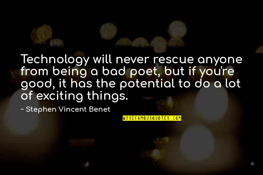 Time As A Commodity Quotes By Stephen Vincent Benet: Technology will never rescue anyone from being a Time As A Commodity Quotes By Stephen Vincent Benet: Technology will never rescue anyone from being a