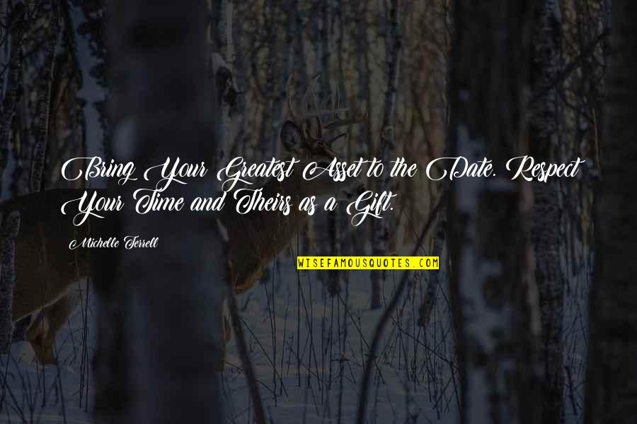 Time As Gift Quotes By Michelle Terrell: Bring Your Greatest Asset to the Date. Respect