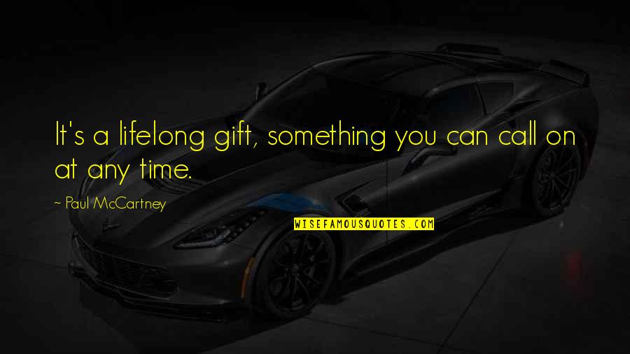 Time As Gift Quotes By Paul McCartney: It's a lifelong gift, something you can call