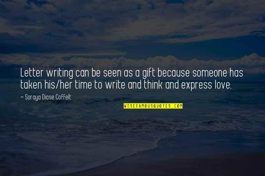 Time As Gift Quotes By Soraya Diase Coffelt: Letter writing can be seen as a gift Time As Gift Quotes By Soraya Diase Coffelt: Letter writing can be seen as a gift