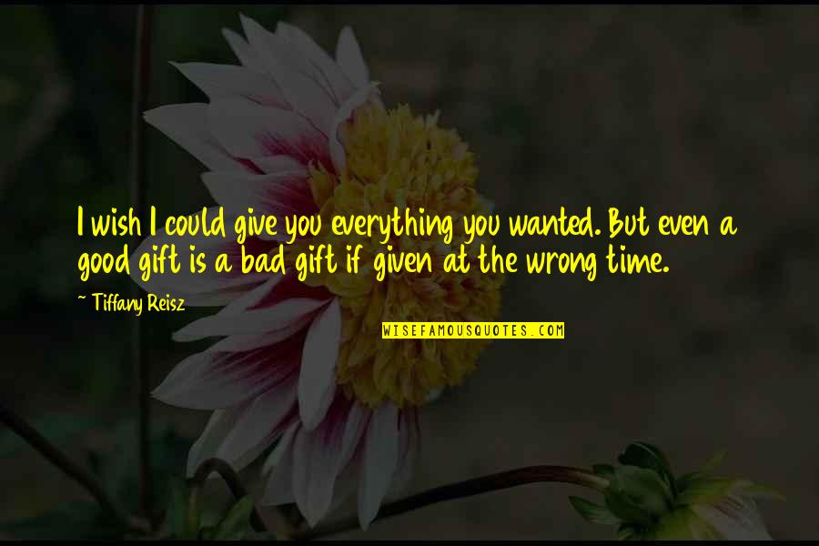 Time As Gift Quotes By Tiffany Reisz: I wish I could give you everything you Time As Gift Quotes By Tiffany Reisz: I wish I could give you everything you