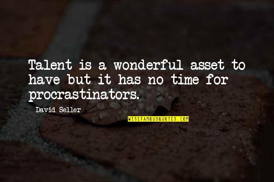 Time Asset Quotes By David Seller: Talent is a wonderful asset to have but