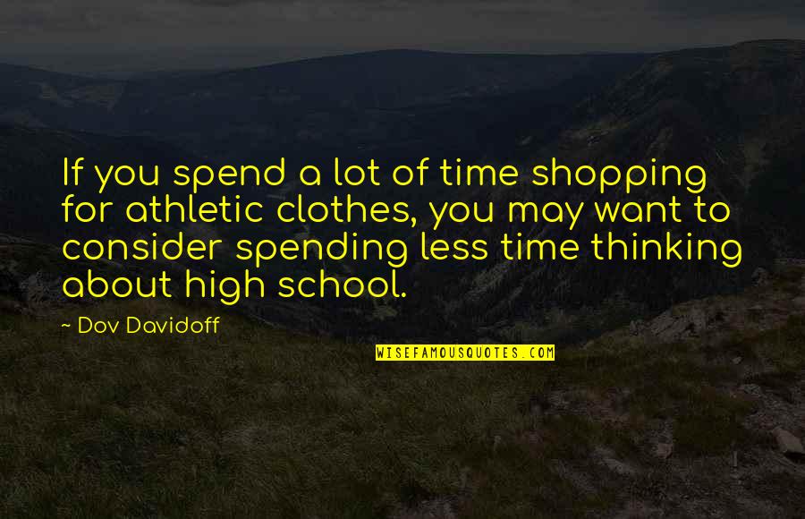 Time Athletic Quotes By Dov Davidoff: If you spend a lot of time shopping