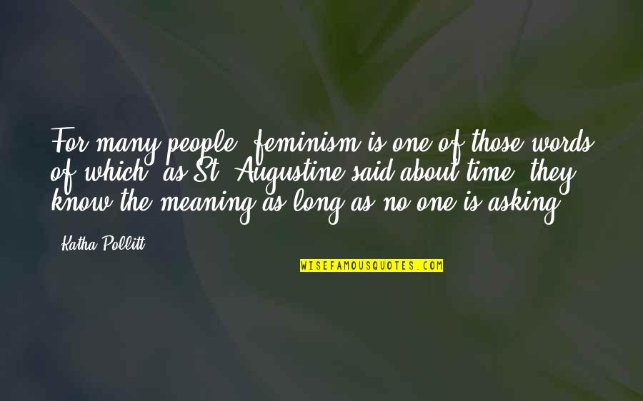Time Augustine Quotes By Katha Pollitt: For many people, feminism is one of those
