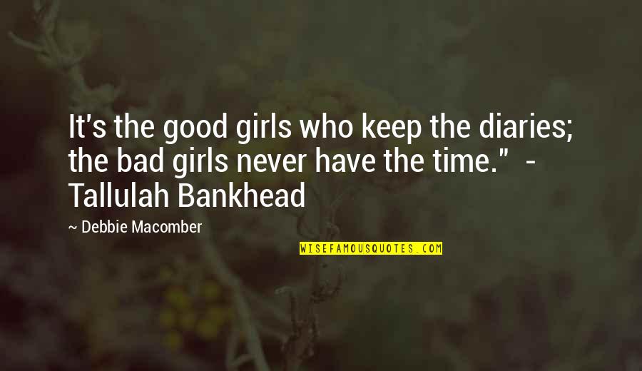 Time Bad Quotes By Debbie Macomber: It's the good girls who keep the diaries;