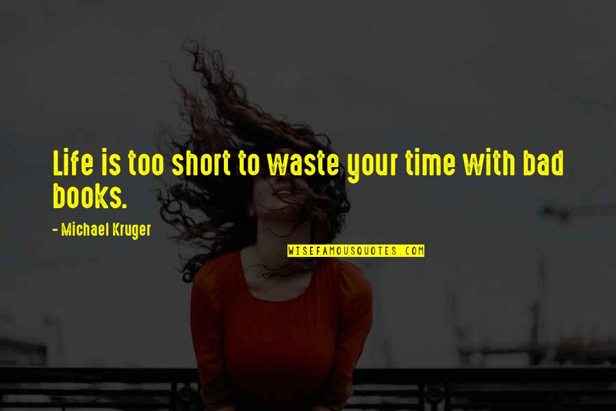 Time Bad Quotes By Michael Kruger: Life is too short to waste your time