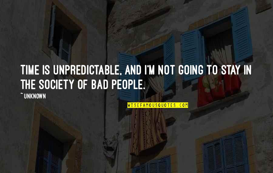 Time Bad Quotes By Unknown: Time is unpredictable, and I'm not going to