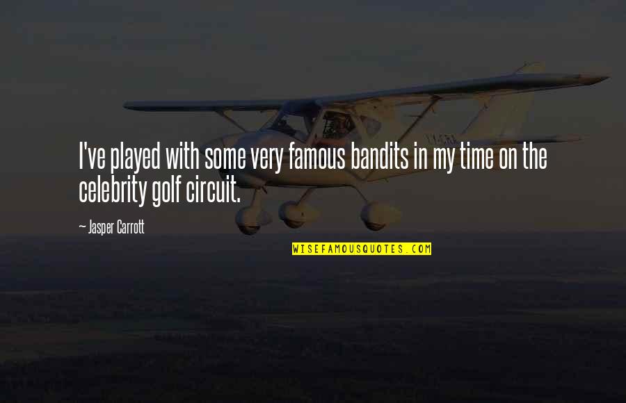 Time Bandits Quotes By Jasper Carrott: I've played with some very famous bandits in