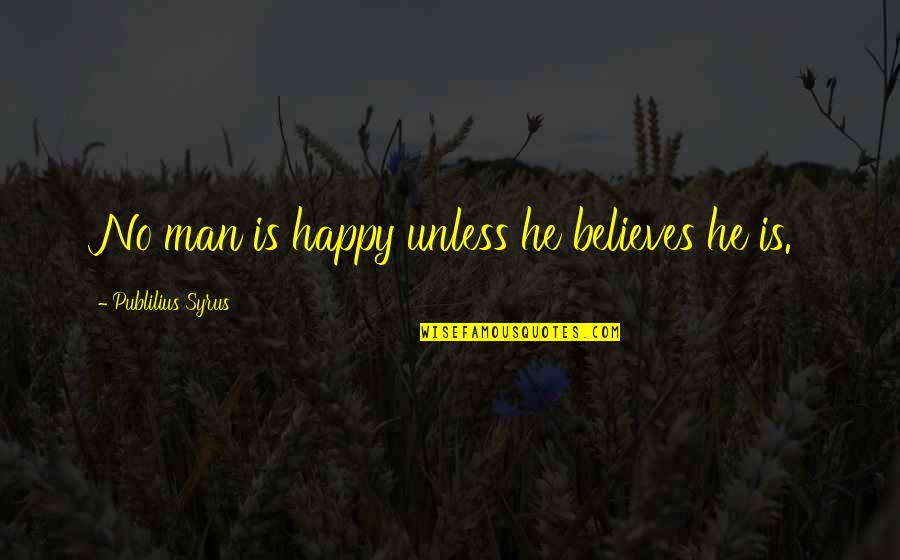 Time Bandits Supreme Being Quotes By Publilius Syrus: No man is happy unless he believes he