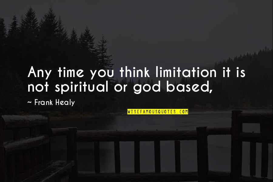 Time Based Quotes By Frank Healy: Any time you think limitation it is not