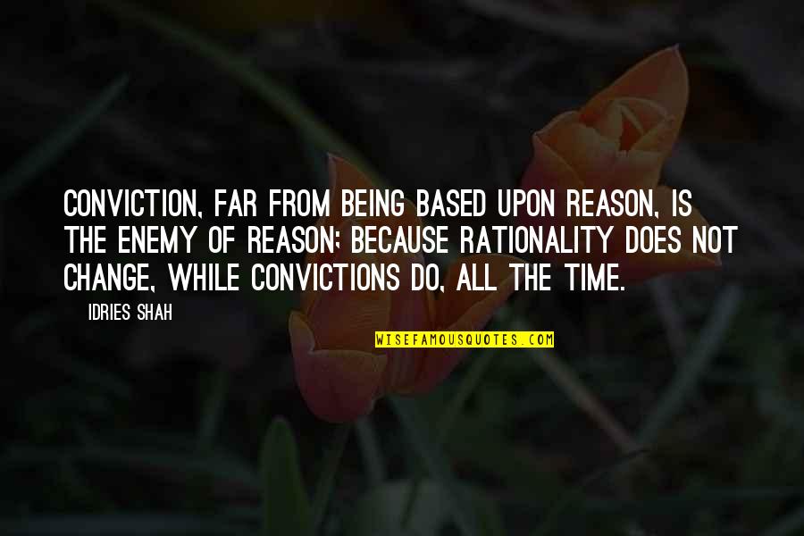 Time Based Quotes By Idries Shah: Conviction, far from being based upon reason, is
