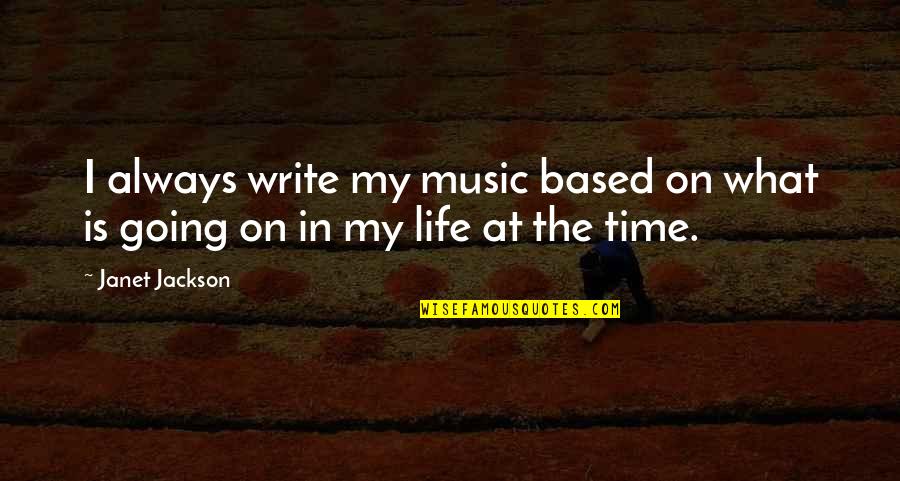 Time Based Quotes By Janet Jackson: I always write my music based on what