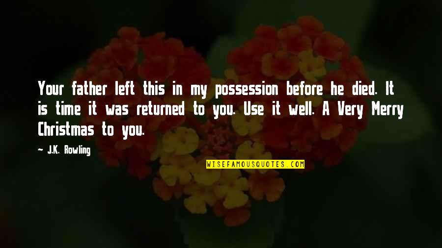 Time Before Christmas Quotes By J.K. Rowling: Your father left this in my possession before Time Before Christmas Quotes By J.K. Rowling: Your father left this in my possession before