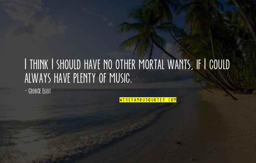 Time Being Endless Quotes By George Eliot: I think I should have no other mortal