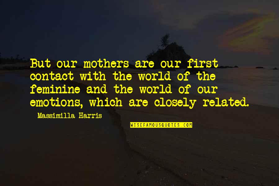 Time Being Endless Quotes By Massimilla Harris: But our mothers are our first contact with