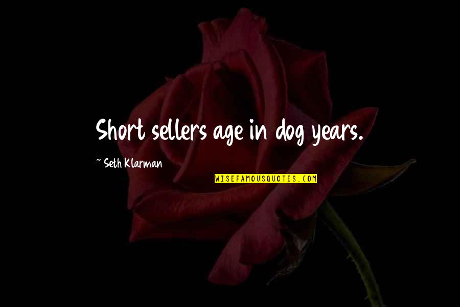 Time Being Endless Quotes By Seth Klarman: Short sellers age in dog years.
