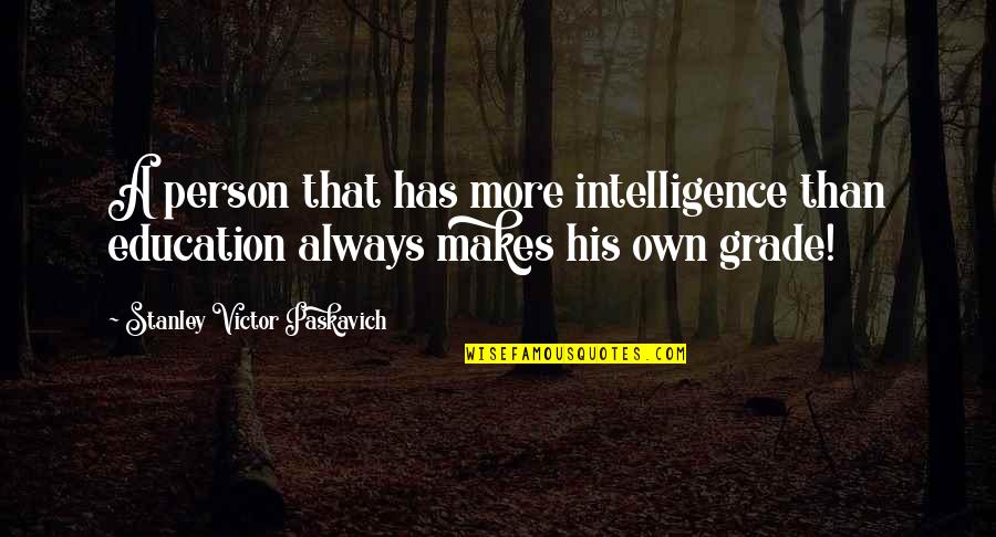 Time Being Finite Quotes By Stanley Victor Paskavich: A person that has more intelligence than education